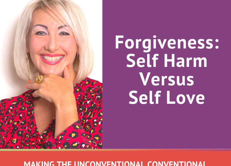 Forgiveness: Self Harm Versus Self Love